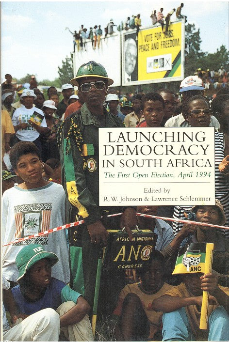 LAUNCHING DEMOCRACY IN SOUTH AFRICA, the first open election, April 1994