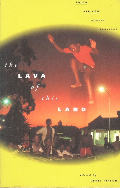 THE LAVA OF THIS LAND, South African Poetry, 1960-1996