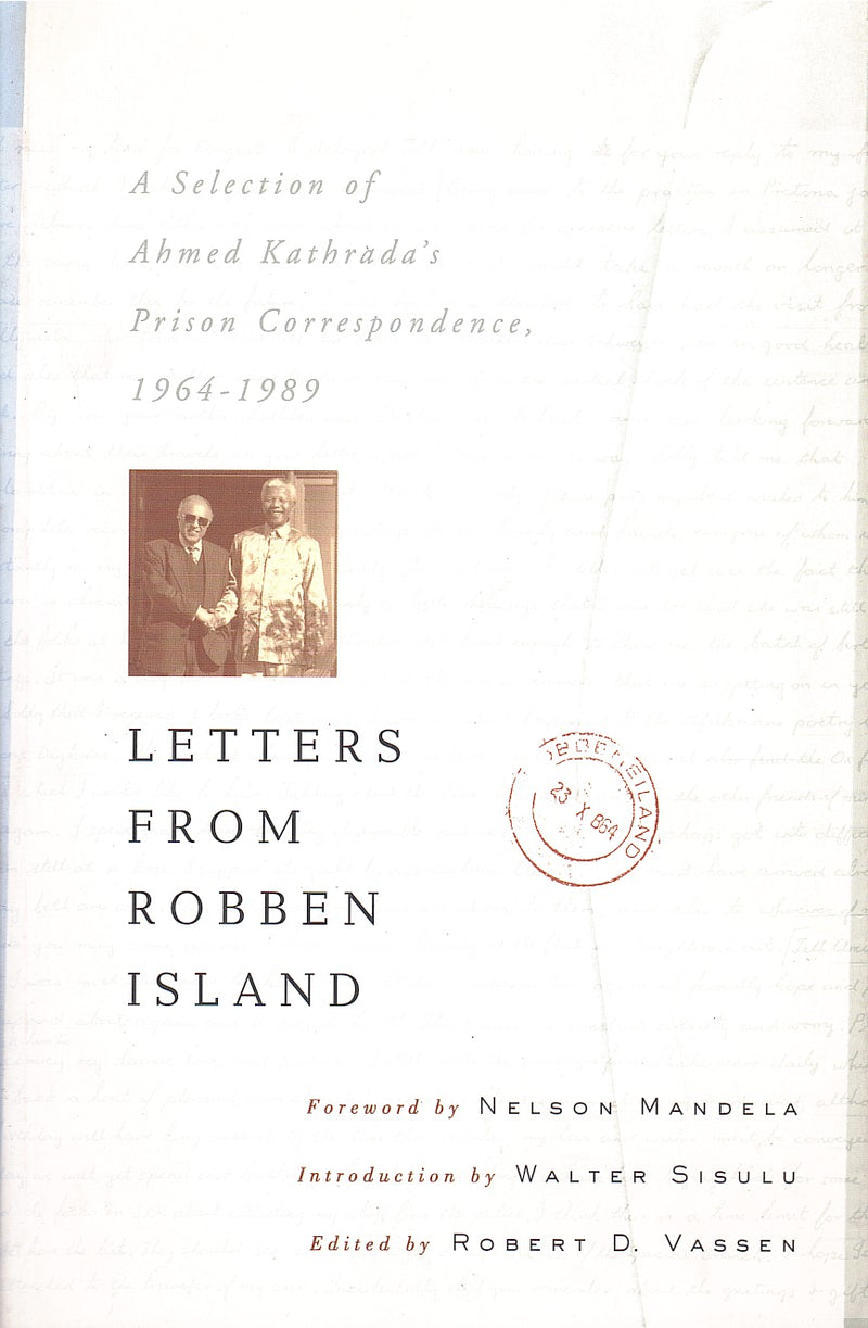 LETTERS FROM ROBBEN ISLAND, a selection of Ahmed Kathrada's prison correspondence, 1964-1989