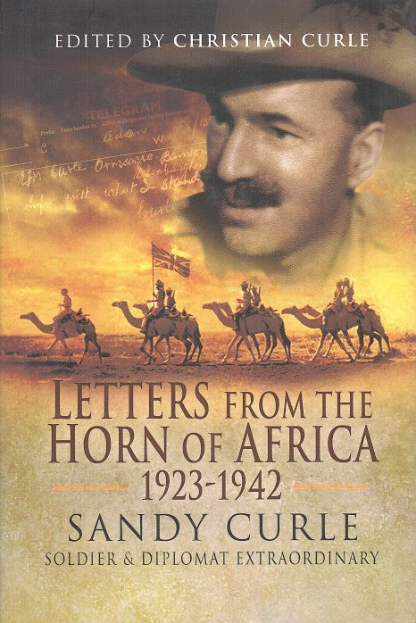 LETTERS FROM THE HORN OF AFRICA, 1923-1942, Sandy Curle, soldier and diplomat extraordinary