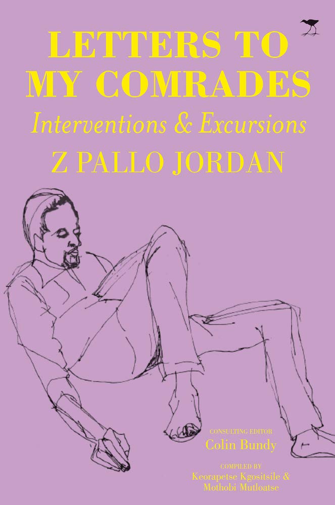 LETTERS TO MY COMRADES, interventions & excursions, compiled by Keorapetse Kgositsile and Mothobi Mutloatse