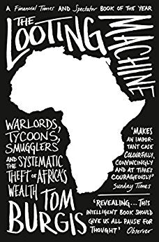 THE LOOTING MACHINE, warlords, tycoons, smugglers and the systematic theft of Africa's wealth