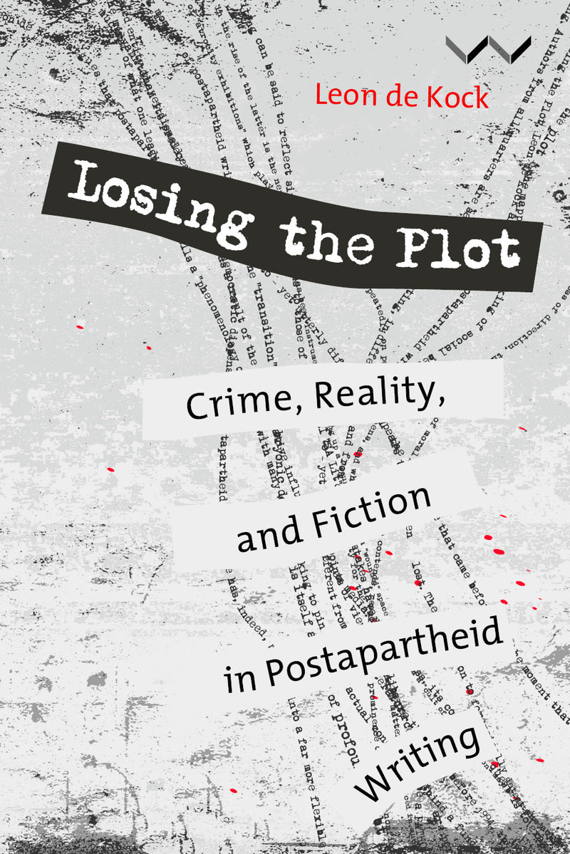 LOSING THE PLOT, crime, reality and fiction in postapartheid writing