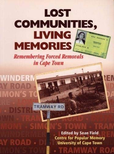 LOST COMMUNITIES, LIVING MEMORIES, remembering forced removals in Cape Town