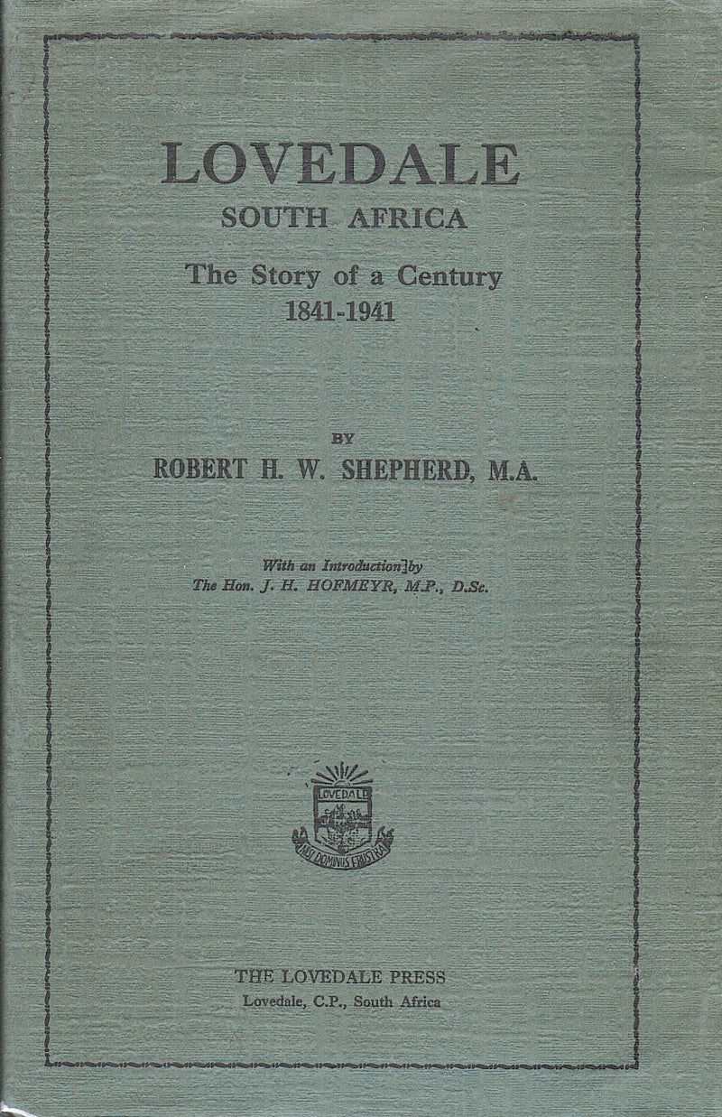 LOVEDALE, SOUTH AFRICA, the story of a Century, 1841-1941, with an introduction by the Hon. J. H. Hofmeyr