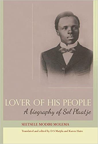 LOVER OF HIS PEOPLE, a biography of Sol Plaatje