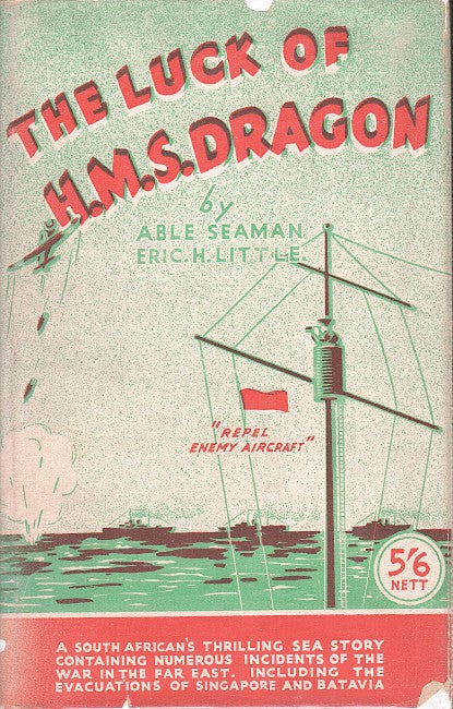 THE LUCK OF H.M.S. DRAGON, a South African's thrilling sea story containing numerous incidents of the war in the Far East...including the Evacuations of Singapore and Batavia