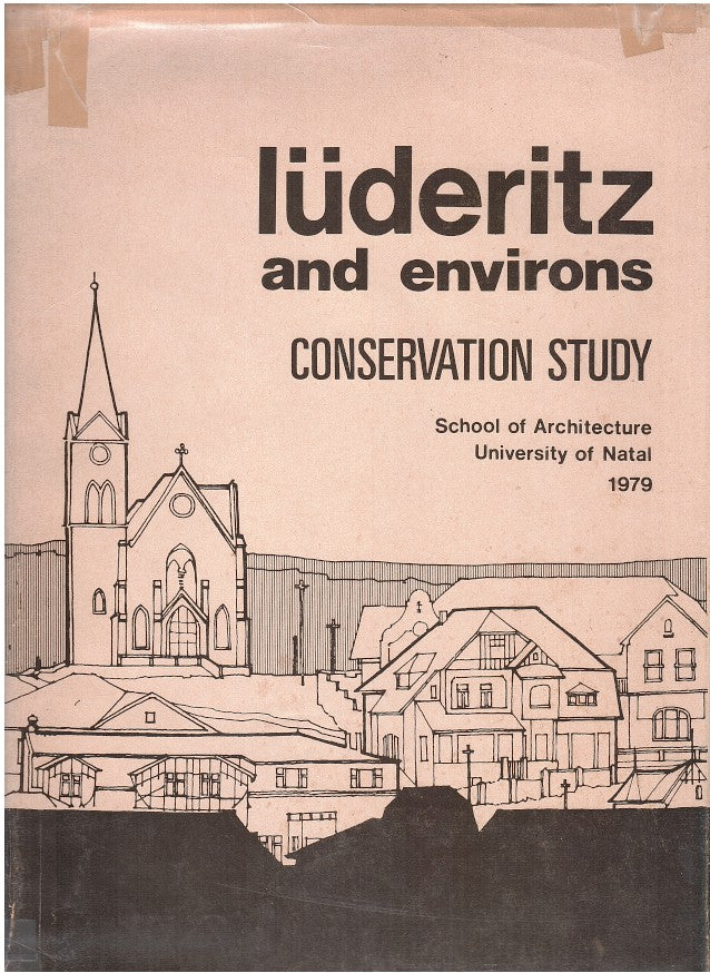 LUDERITZ AND ENVIRONS, a study in conservation, a project in fulfillment of the requirements for the subject "Urban and Landscape Design" at the School of Architecture, University of Natal, Durban, 1979