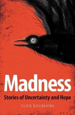 MADNESS, stories of uncertainty and hope, illustrations by Fiona Moodie