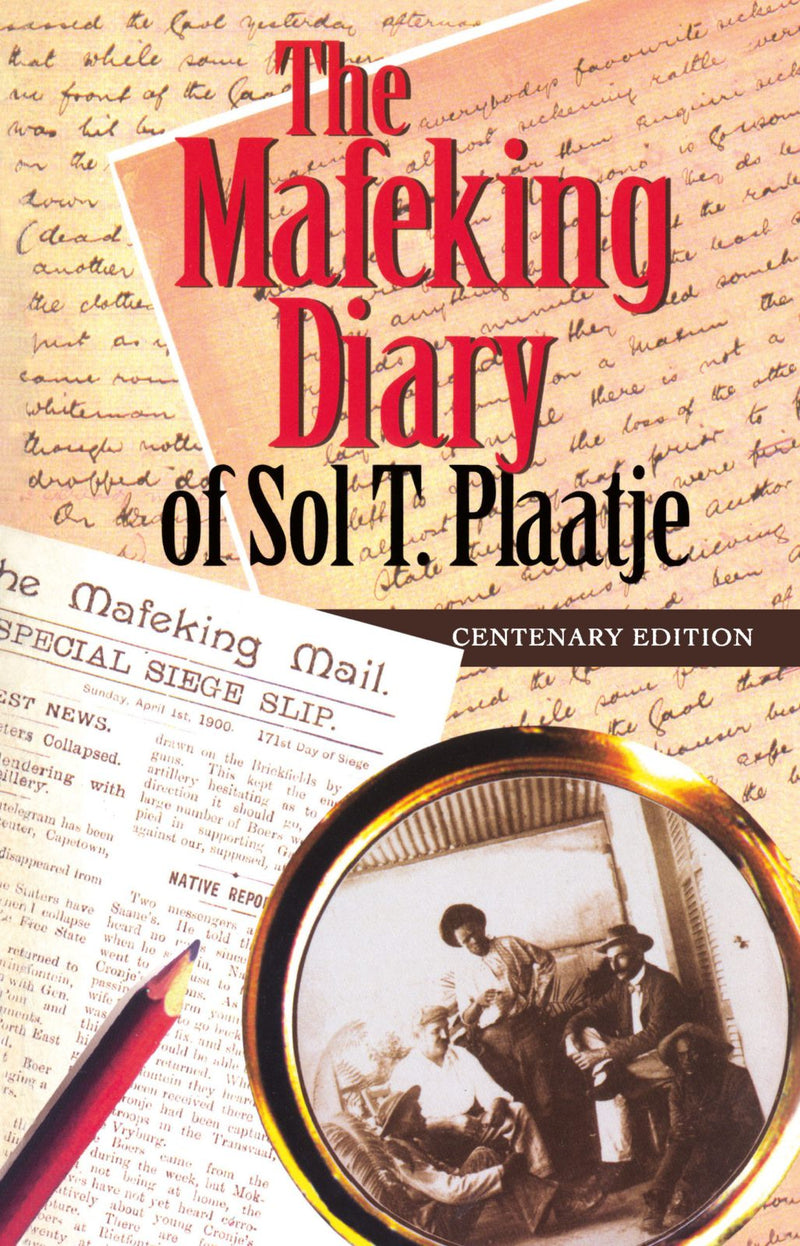 THE MAFEKING DIARY OF SOL T. PLAATJE, centenary edition