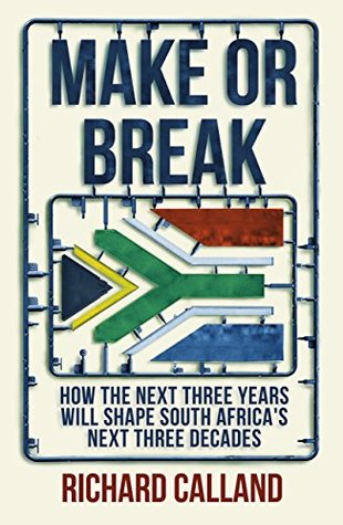 MAKE OR BREAK, how the next three years will shape South Africa's next three decades