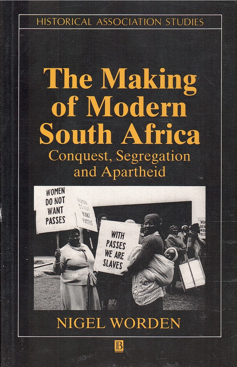 THE MAKING OF MODERN SOUTH AFRICA, conquest, segregation and apartheid