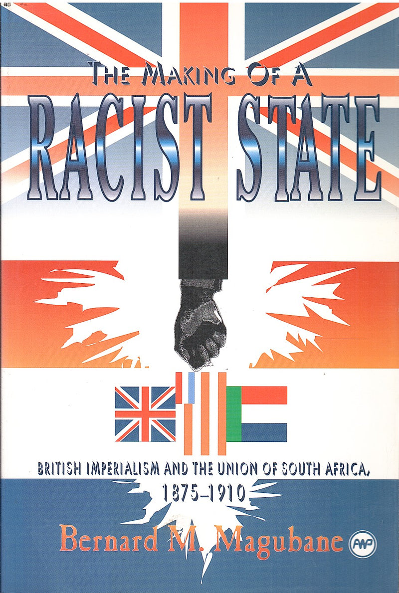THE MAKING OF A RACIST STATE, British Imperialism and the Union of South Africa, 1875-1910