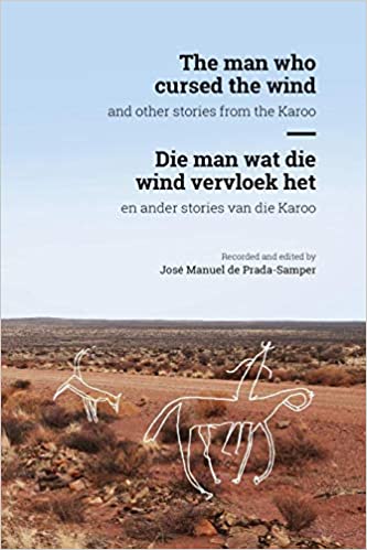 THE MAN WHO CURSED THE WIND/ DIE MAN WAT DIE WIND VERVLOEK HET, and other stories from the Karoo/ en ander stories van die Karoo