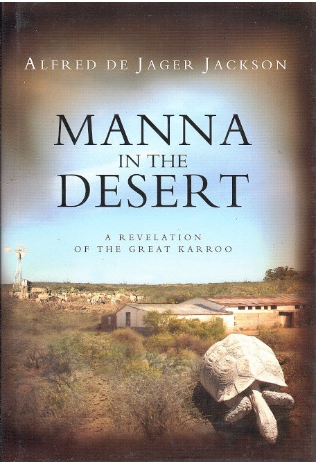 MANNA IN THE DESERT, a revelation of the Great Karroo