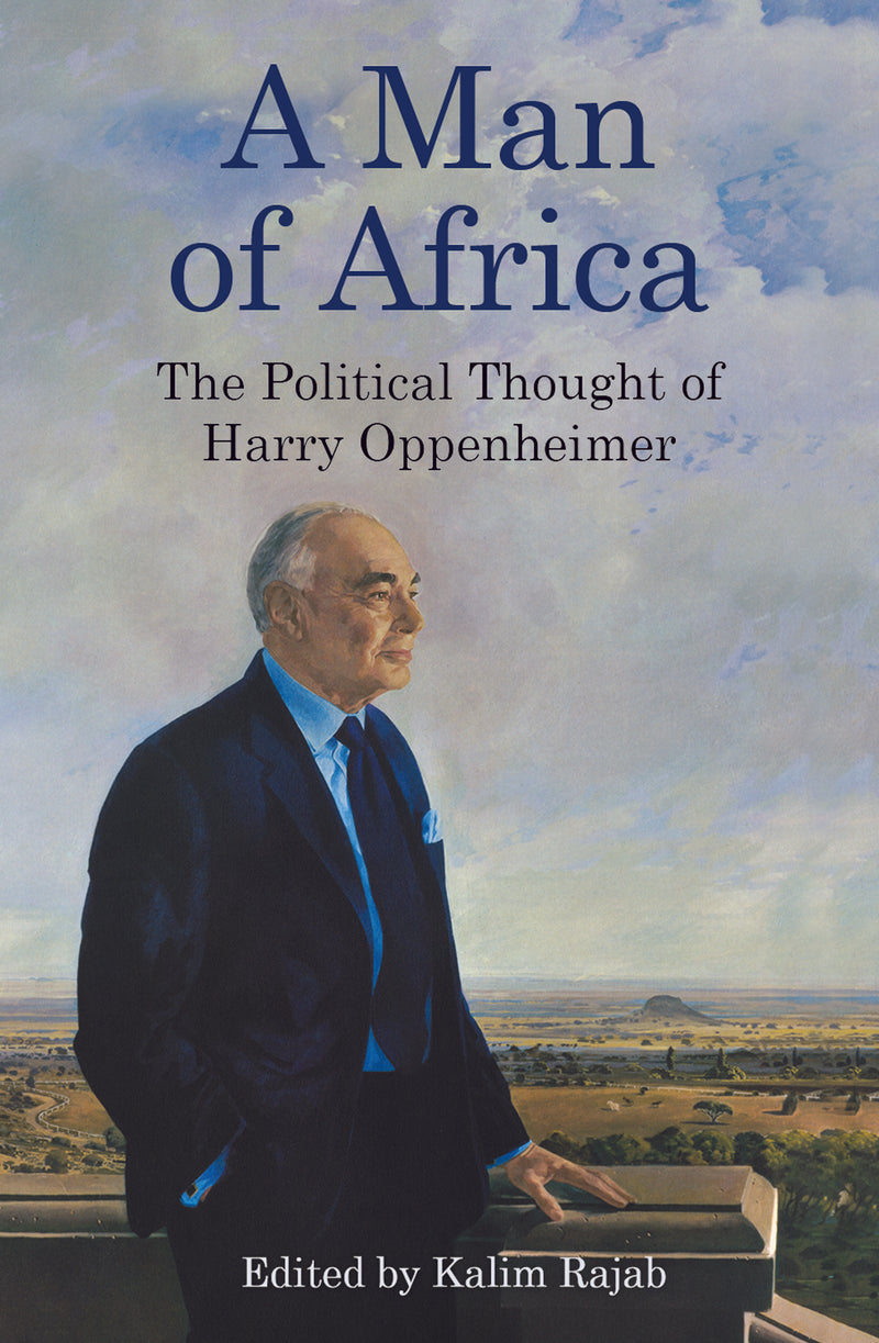 A MAN OF AFRICA, the political thought of Harry Oppenheimer