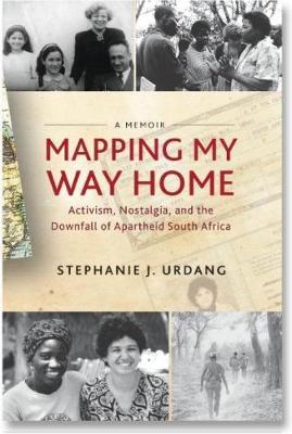 MAPPING MY WAY HOME, activism, nostalgia, and the downfall of apartheid in South Africa