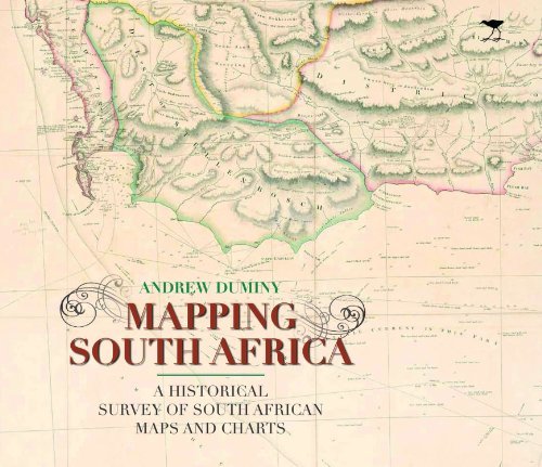 MAPPING SOUTH AFRICA, a historical survey of South African maps and charts