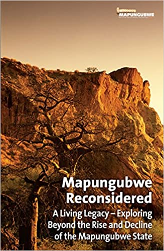 MAPUNGUBWE RECONSIDERED, a living legacy, exploring beyond the rise and decline of the Mapungubwe state
