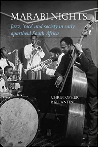 MARABI NIGHTS, jazz, "race" and society in early apartheid South Africa