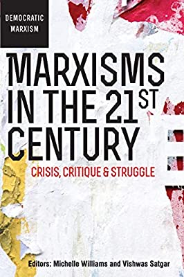 MARXISMS IN THE 21ST CENTURY, crisis, critique & struggle
