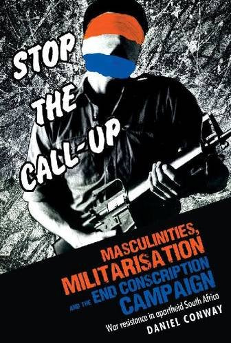 MASCULINITIES, MILITARISATION AND THE END CONSCRIPTION CAMPAIGN, war resistance in apartheid South Africa