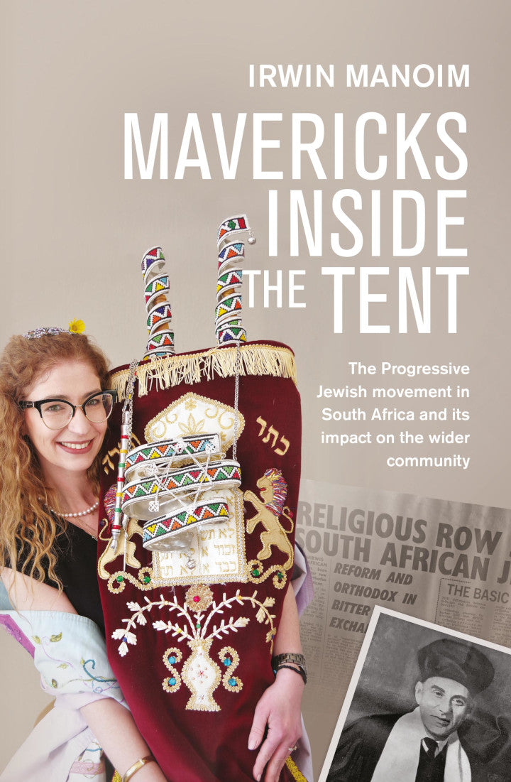 MAVERICKS INSIDE THE TENT, the Progressive Jewish movement in South Africa and its impact on the wider community