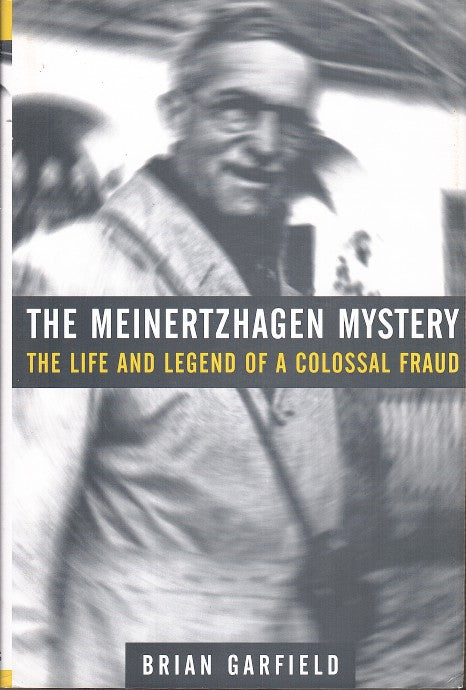 THE MEINERTZHAGEN MYSTERY, the life and legend of a colossal fraud