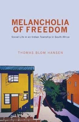 MELANCHOLIA OF FREEDOM, social life in an Indian township in South Africa