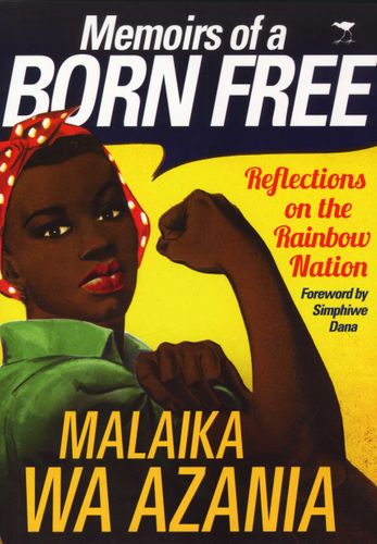 MEMOIRS OF A BORN FREE, reflections on the rainbow nation