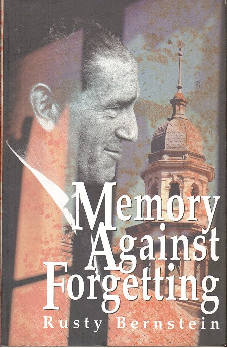 MEMORY AGAINST FORGETTING, memoirs from a life in South African Politics, 1938-1964