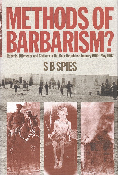 METHODS OF BARBARISM?, Roberts and Kitchener and civilians in the Boer Republics, January 1900- May 1902
