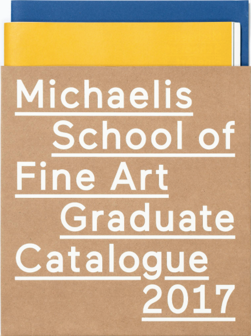 MICHAELIS SCHOOL OF FINE ART GRADUATE CATALOGUE 2017