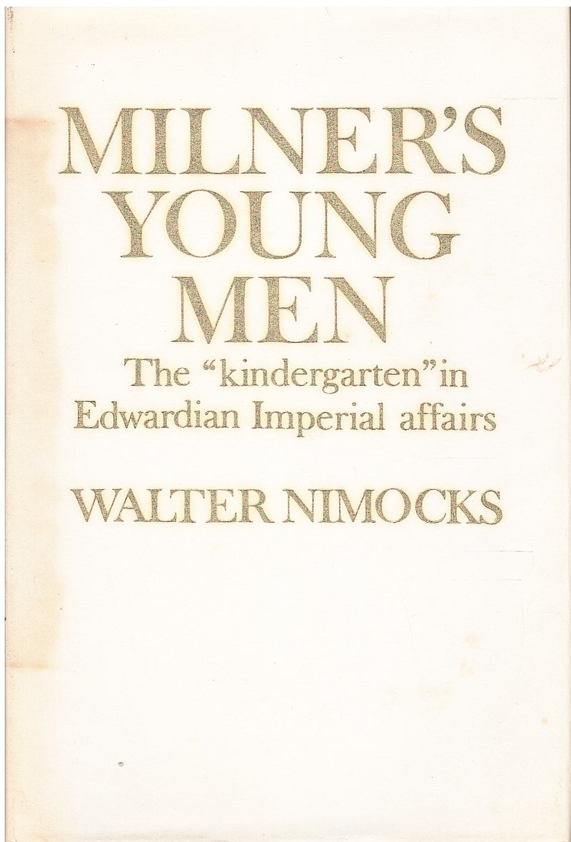 MILNER'S YOUNG MEN, the "kindergarten" in Edwardian Imperial affairs