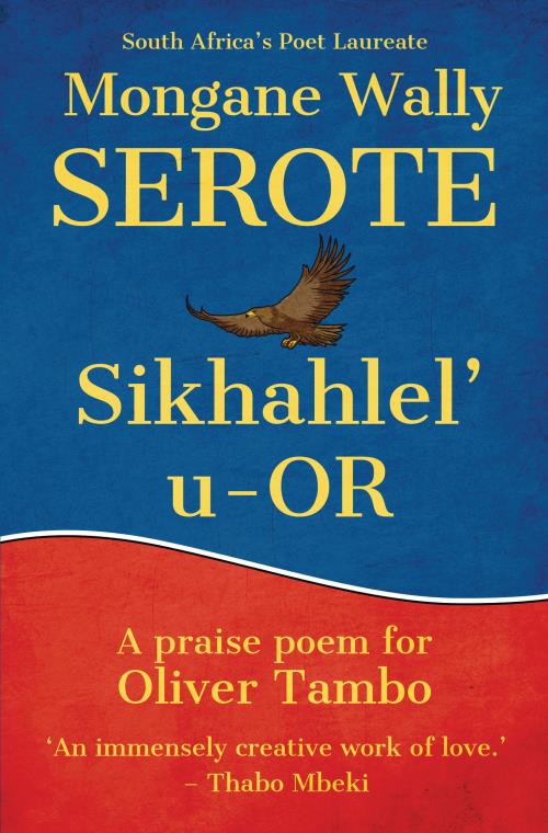 SIKHAHLEL' U - OR, a praise poem for Oliver Tambo