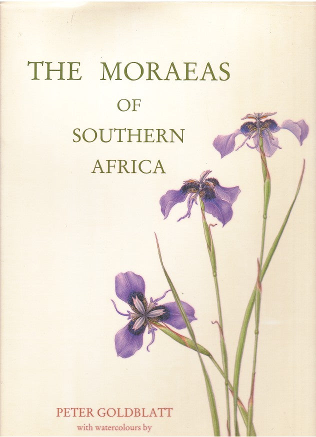 THE MORAEAS OF SOUTHERN AFRICA, a systematic monograph of the genus in South Africa, Lesotho, Swaziland, Transkei, Botswana, Namibia and Zimbabwe