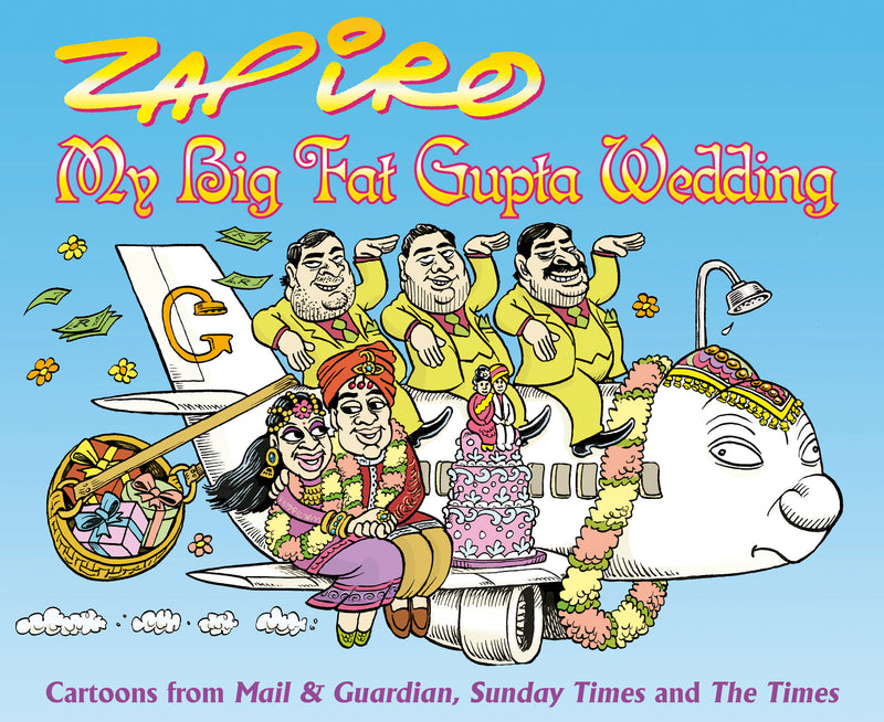 MY BIG FAT GUPTA WEDDING, cartoons from Mail & Guardian, Sunday Times and The Times