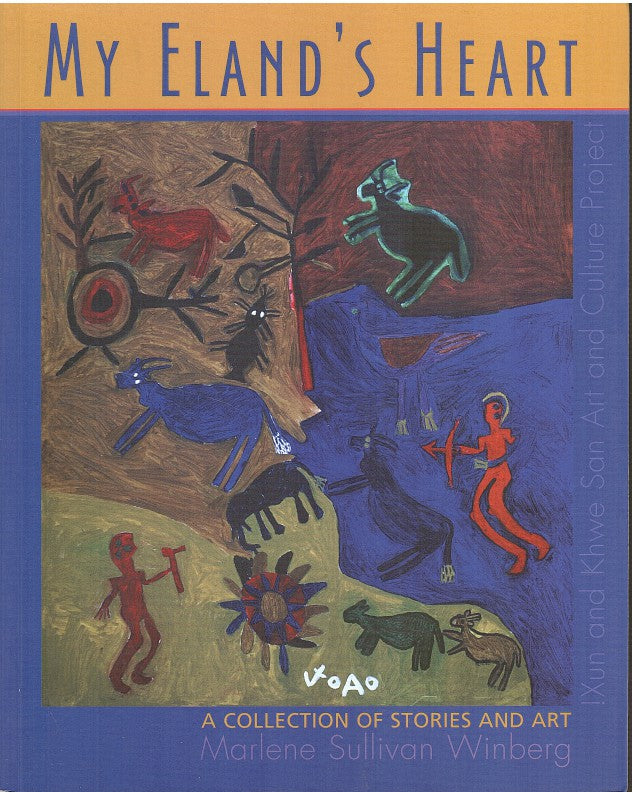MY ELAND'S HEART, a collection of stories and art, !Xun and Khwe San Art and Culture Project