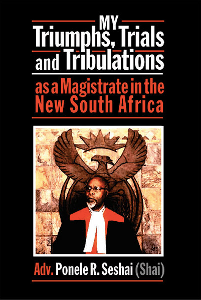 MY TRIUMPHS, TRIALS AND TRIBULATIONS AS A MAGISTRATE IN THE NEW SOUTH AFRICA