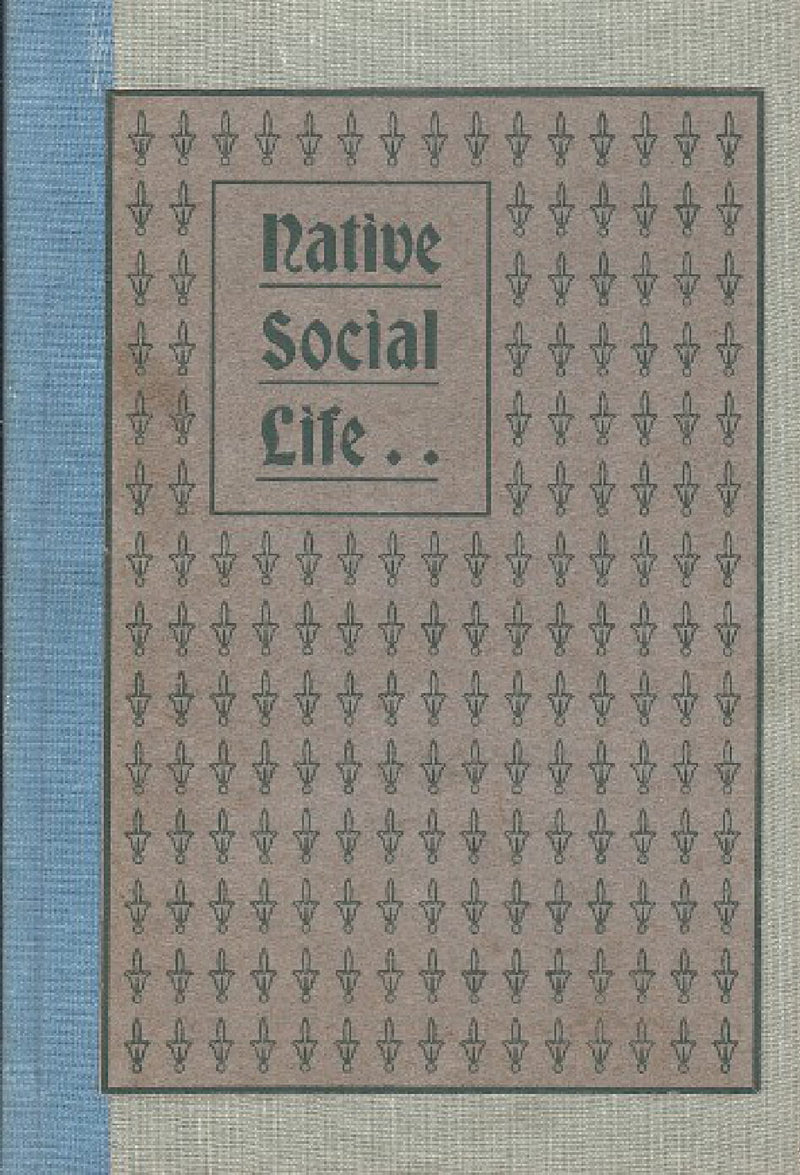 NATIVE SOCIAL LIFE, a short sketch of the home life, religioun, arts & crafts, manners, customs, superstitions, & folk lore of some of the native tribes of South Africa