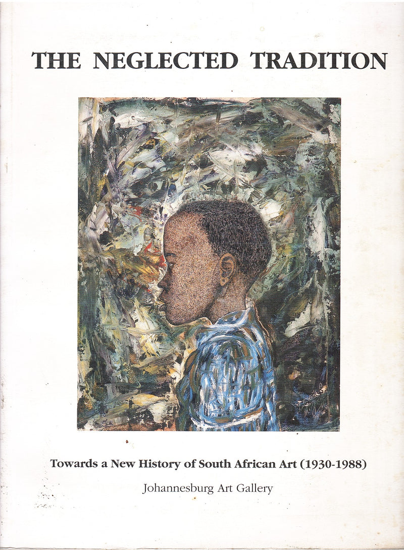THE NEGLECTED TRADITION, towards a new history of South African Art (1930-1988)