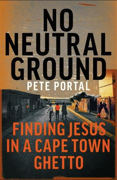 NO NEUTRAL GROUND, finding Jesus in a Cape Town ghetto