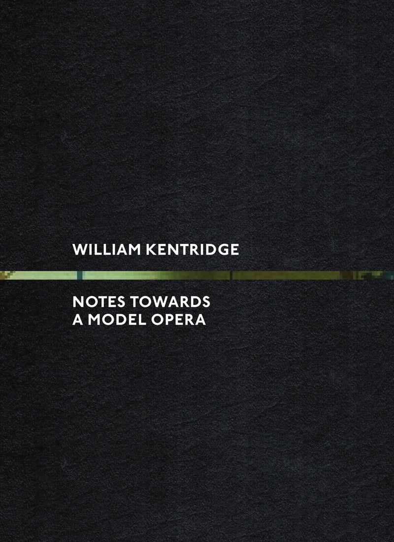 WILLIAM KENTRIDGE, notes towards a model opera