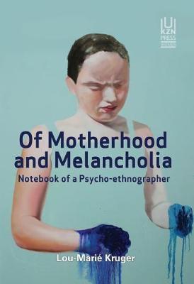 OF MOTHERHOOD AND MELANCHOLIA, notebook of a psycho-ethnographer