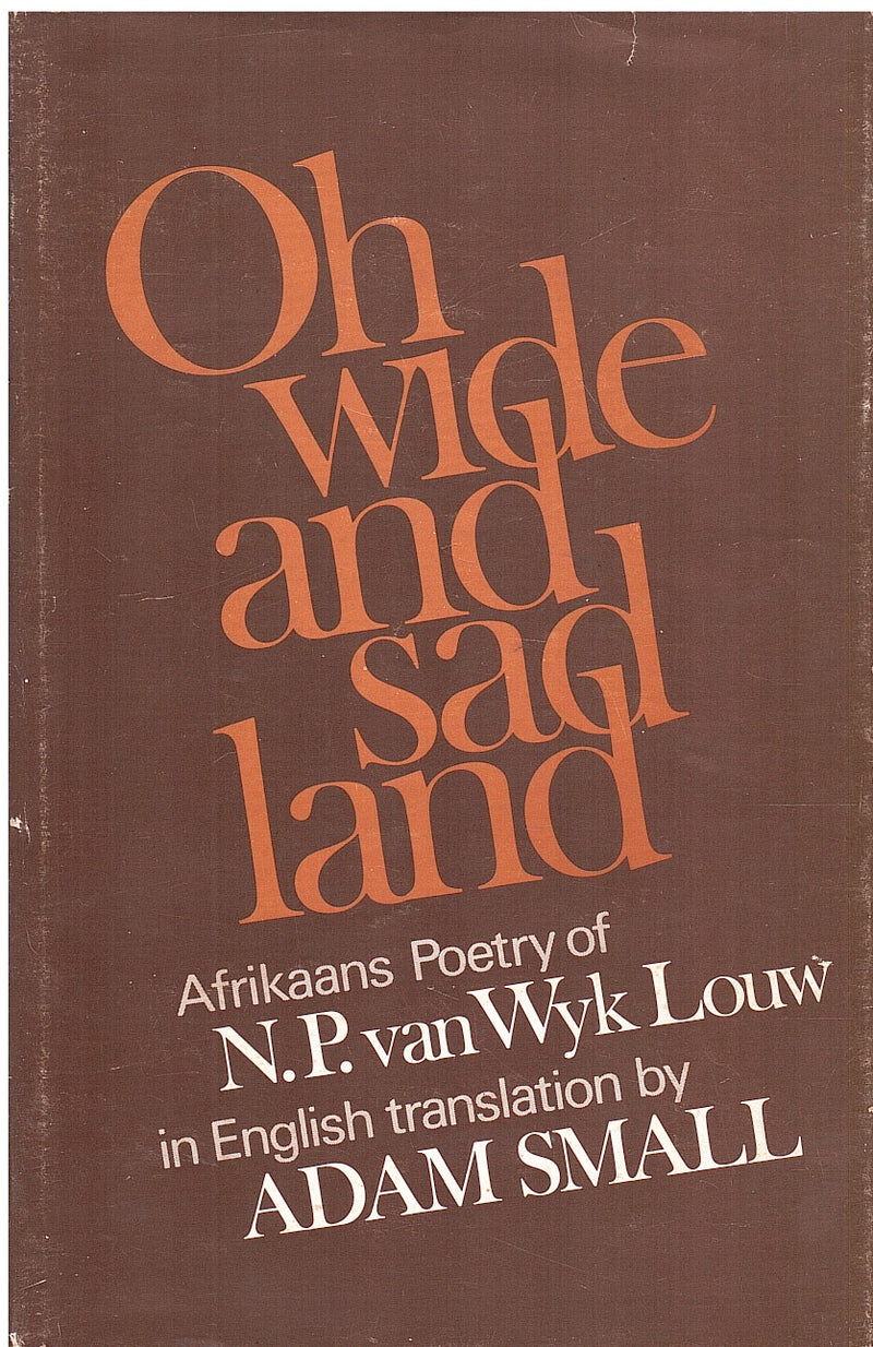 OH WIDE AND SAD LAND, Afrikaans poetry of N.P. van Wyk Louw, in English translation by Adam Small