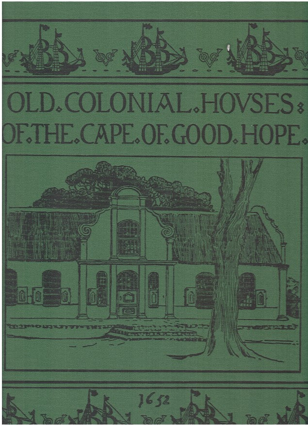OLD COLONIAL HOUSES OF THE CAPE OF GOOD HOPE, illustrated and described, with a chapter on the origin of old Cape architecture by Herbert Baker
