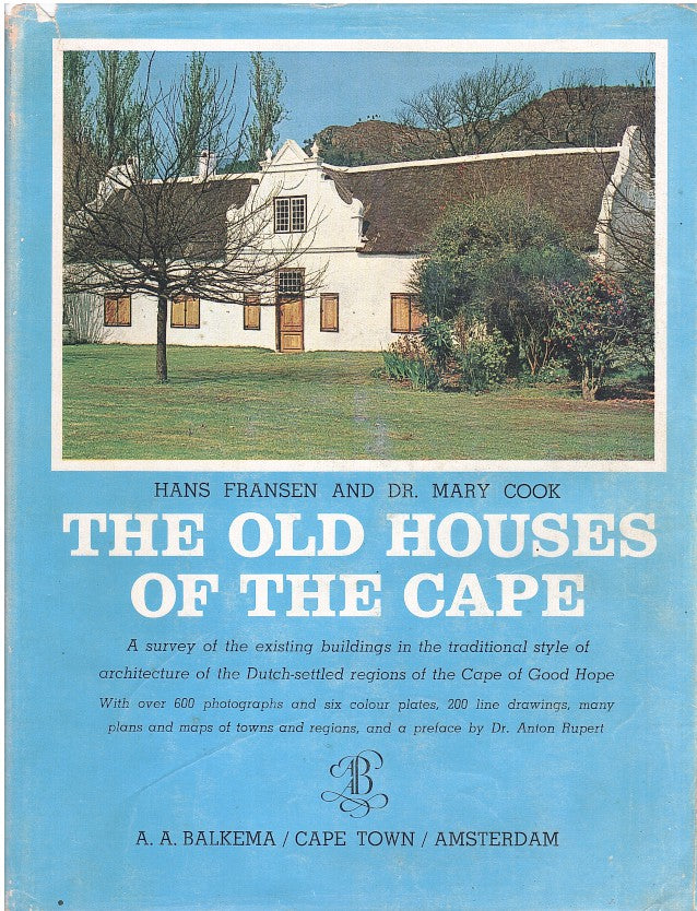 THE OLD HOUSES OF THE CAPE, a survey of the existing buildings in the traditional style of architecture of the Dutch-settled regions of the Cape of Good Hope