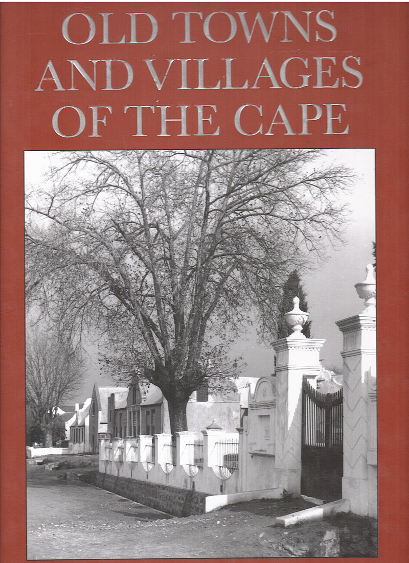 OLD TOWNS AND VILLAGES OF THE CAPE, a survey of the origin and development of towns, villages and hamlets at the Cape of Good Hope, with particular reference to their physical planning and historical townscape