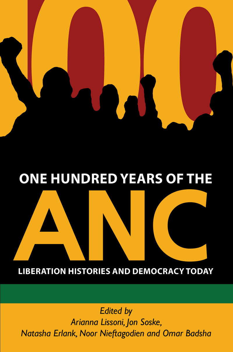 ONE HUNDRED YEARS OF THE ANC, debating liberation histories today