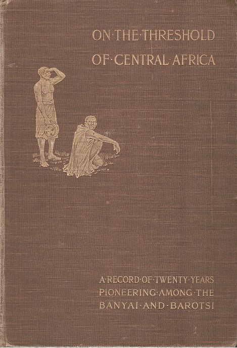 ON THE THRESHOLD OF CENTRAL AFRICA, a record of twenty years' pioneering among the Barotsi of the upper Zambesi, translated from the French and edited by his niece, Catherin Winkworth Mackintosh